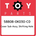 58808-0K030-C0 Toyota Cover Sub-assy, Shifting Hole 588080K030C0, New Genuine Oe. Price: $122.32.