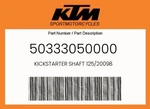 Ktm Genuine Kickstarter Shaft 125/20098 - 50333050000 New. Price: $96.39.