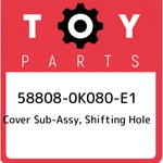 58808-0K080-E1 Toyota Cover Sub-assy, Shifting Hole 588080K080E1, New Genuine Oe. Price: $117.08.